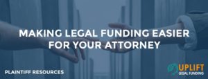 How the plaintiff can make the legal funding process a lot easier for the attorney