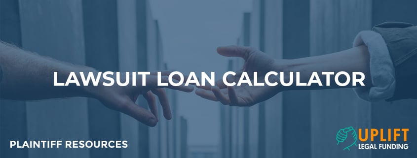 Uplift Legal Funding's lawsuit loan calculator helps you see the true cost of lawsuit loans before you apply