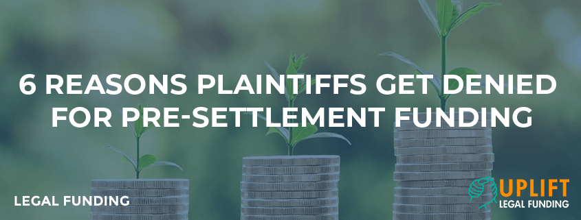 6 Reasons Plaintiffs Get Denied for Pre-Settlement Funding