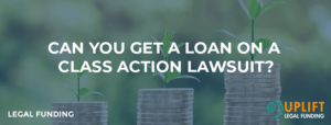 Can You Get a Loan on a Class Action Lawsuit