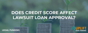 Does Credit Score Affect Lawsuit Loan Approval