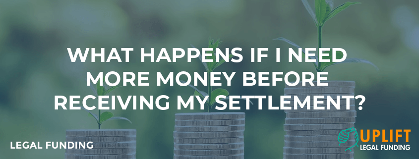 What Happens If I Need More Money Before Receiving My Settlement